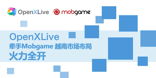 OpenXLive携手Mobgame 全面布局越南市场